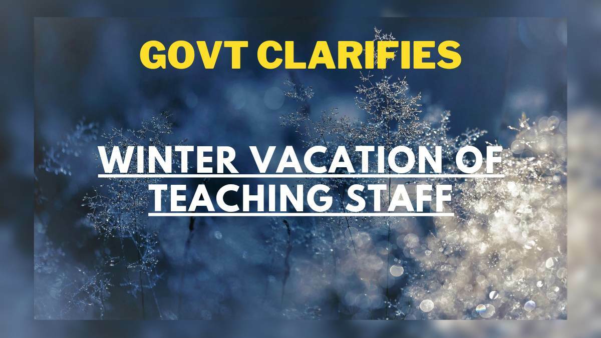 Teachers of clubbed Primary, Middle schools not involved in teaching students of higher classes shall observe winter vacation from Dec-01